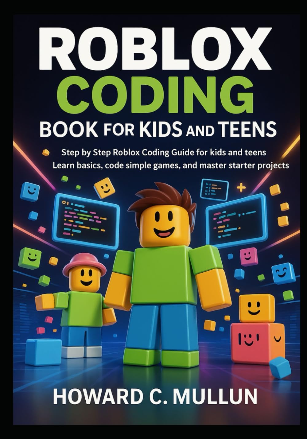 Roblox Coding Book for Kids and Teens: Step by Step Roblox Coding Guide for kids and Teens, Learn Basics, Code Simple Games, and Master Starter Projects