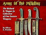 Arms of the Paladins: The Richard R. Wagner Jr. Collection of Fine Eastern Weapons