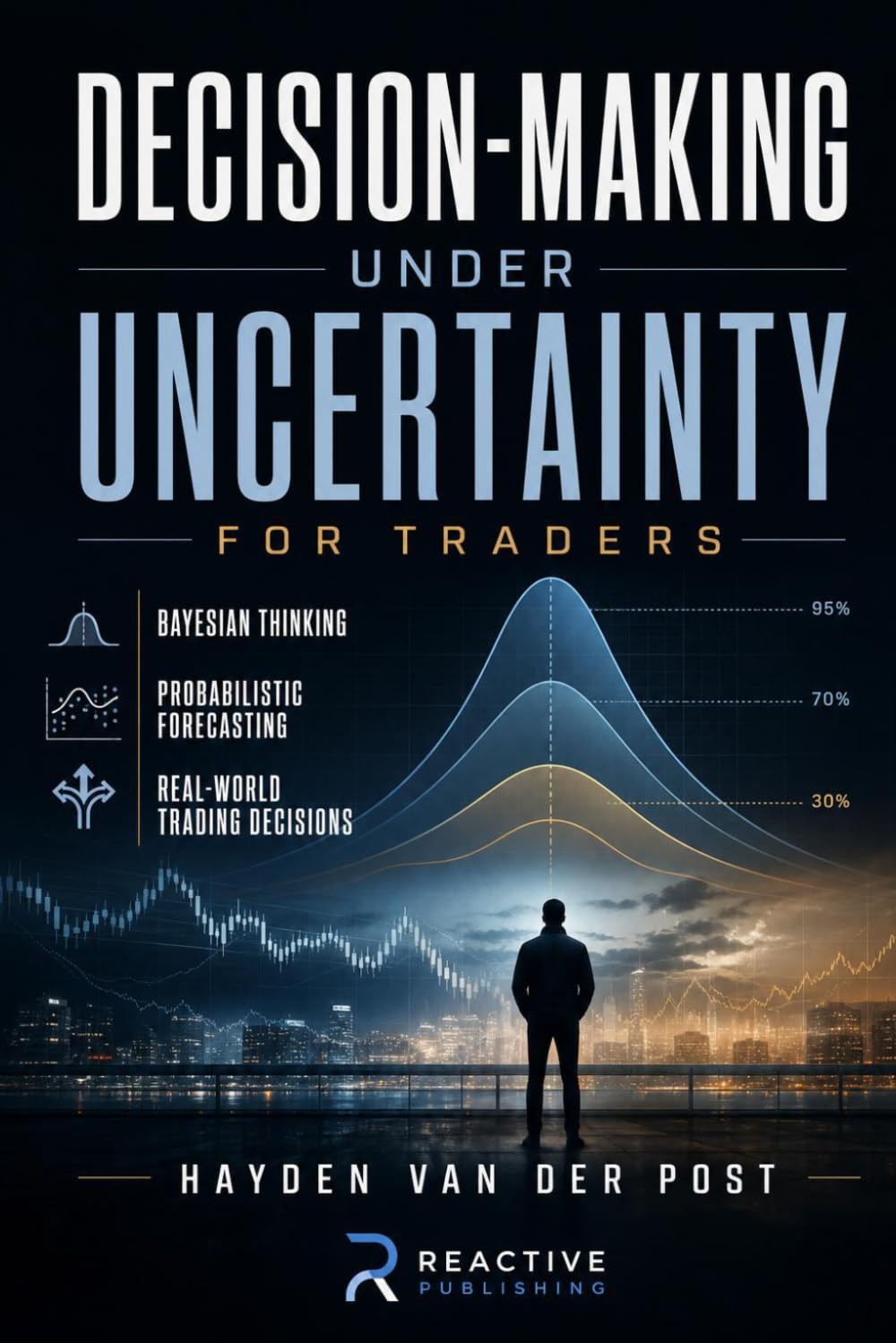 Decision-Making Under Uncertainty for Traders: Bayesian Thinking, Probabilistic Forecasting, and Real-World Trading Decisions