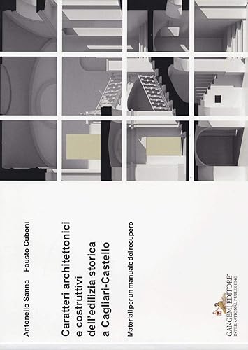 Caratteri architettonici e costruttivi dell'edilizia storica a Cagliari-Castello. Materiali per un manuale del recupero (Arti visive, architettura e urbanistica)