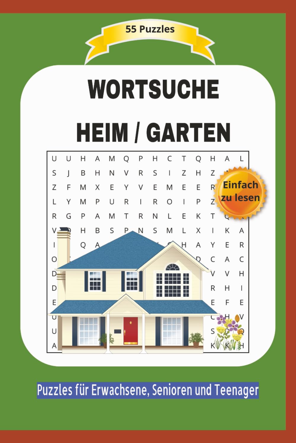 WORTSUCHE HEIM / GARTEN:: Alles über das Heim, Haus, Garten und mehr ... | 55 Puzzles | Einfach zu lesen | Puzzles für Erwachsene, Senioren und ... | Format 6x9 | 15,24 × 22,81 cm | 110 Seiten