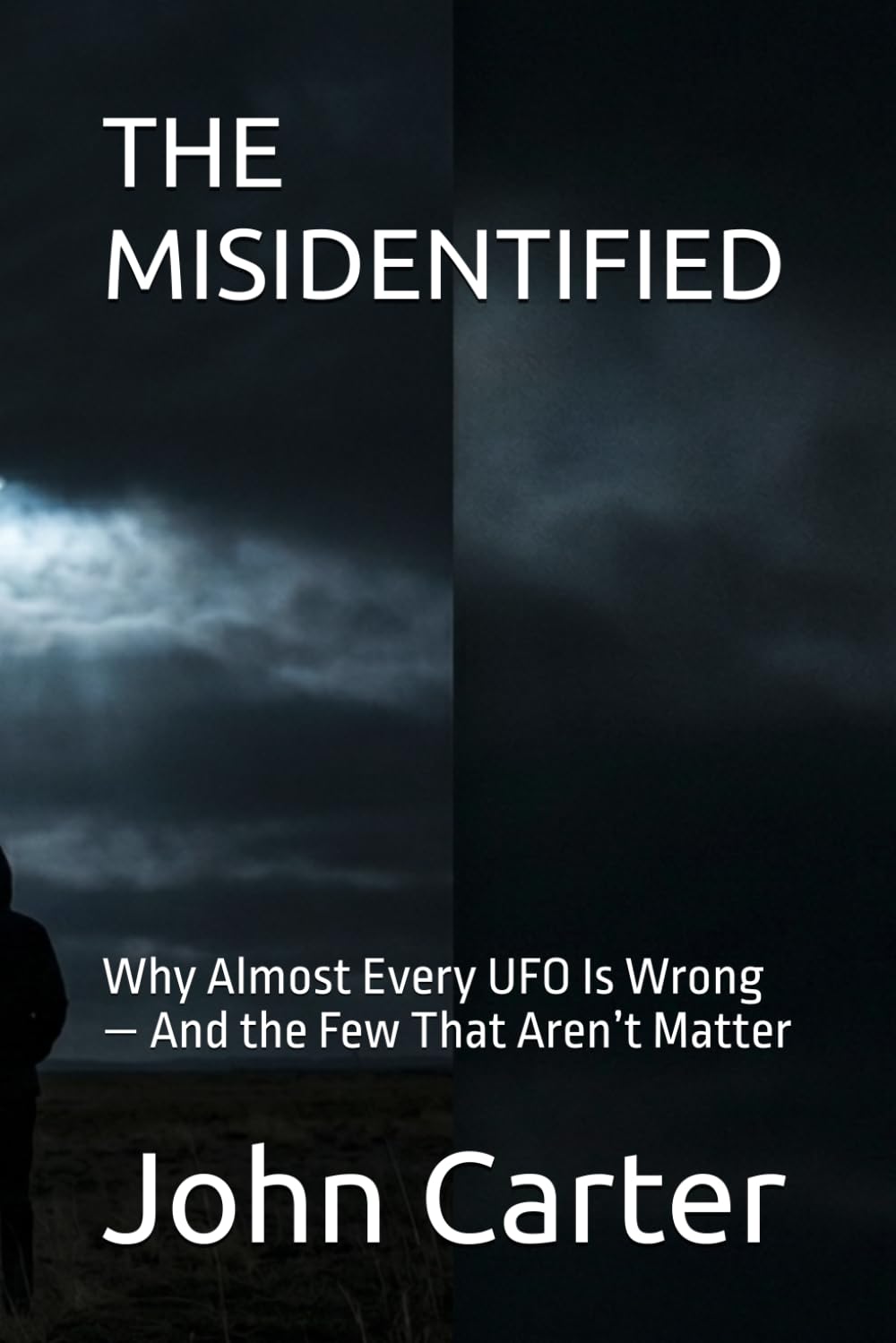 THE MISIDENTIFIED: Why Almost Every UFO Is Wrong — And the Few That Aren’t Matter