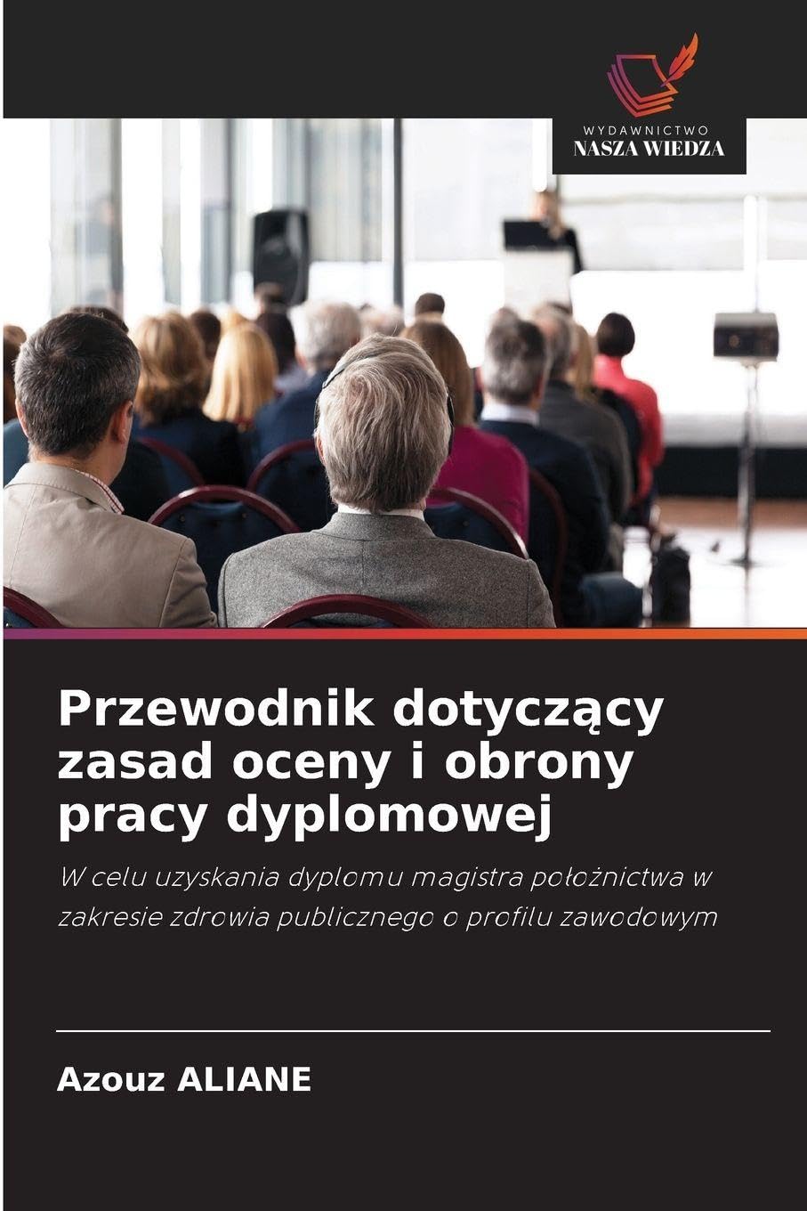 Przewodnik dotycz¿cy zasad oceny i obrony pracy dyplomowej: W celu uzyskania dyplomu magistra po¿o¿nictwa w zakresie zdrowia publicznego o profilu zawodowym