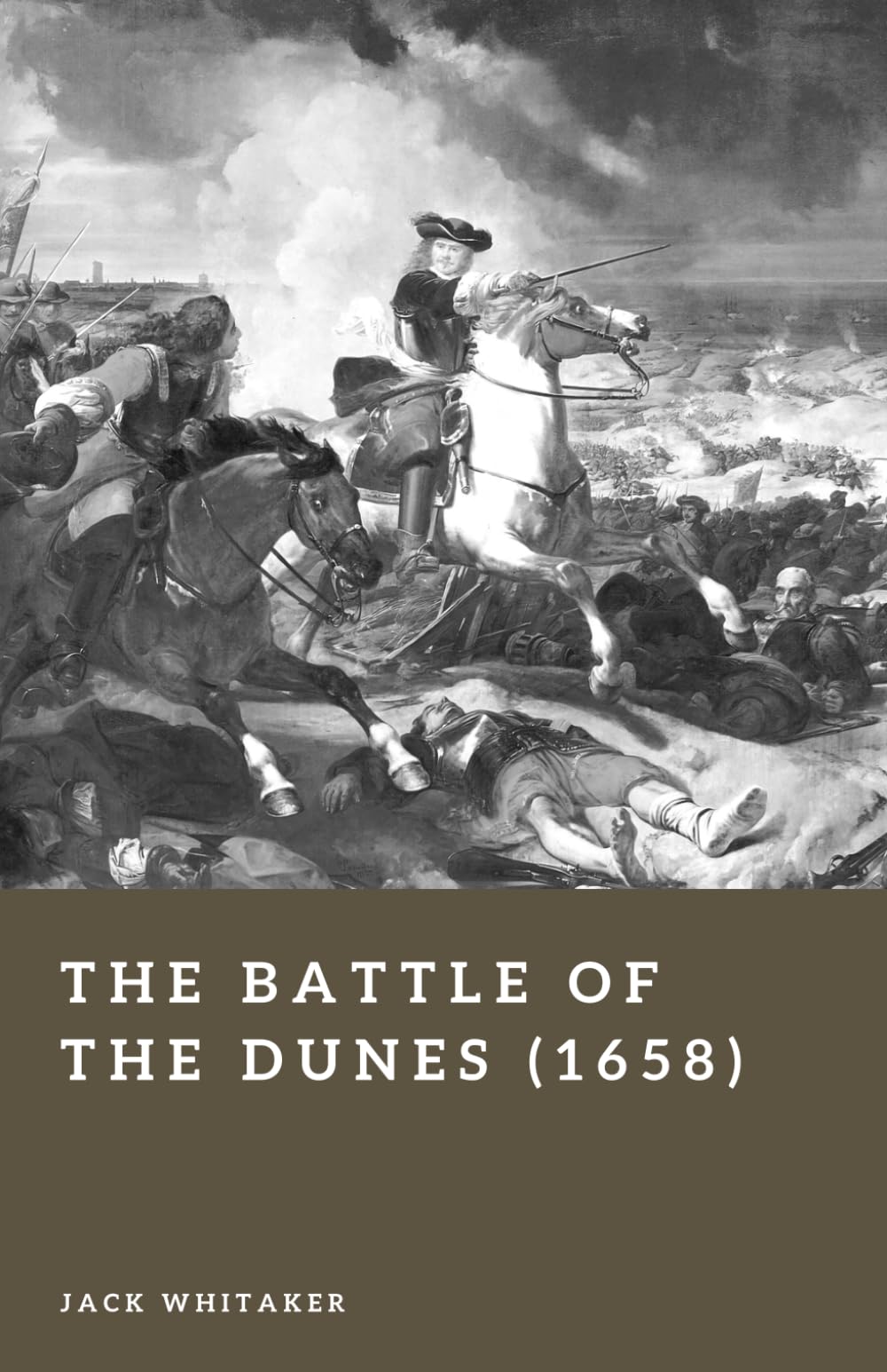 The Battle of the Dunes (1658): The Turning Point in the Franco-Spanish War (Forgotten Battles)