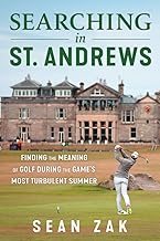 Searching in St. Andrews: Finding the Meaning of Golf During the Game's Most Turbulent Summer