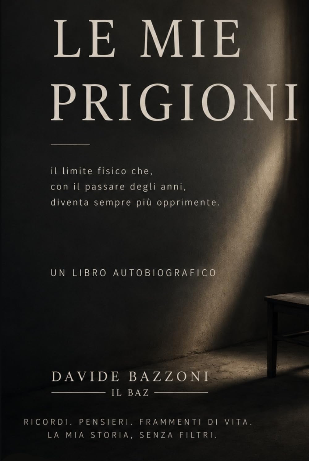 LE MIE PRIGIONI: Autobiografia di una vita tra prigioni visibili e invisibili