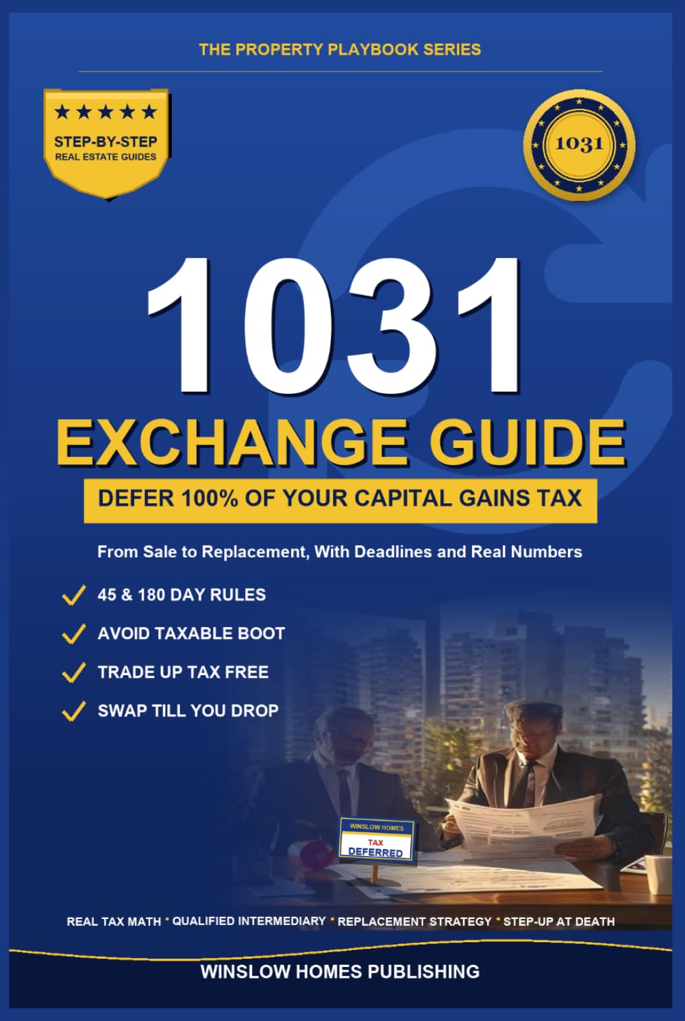 1031 Exchange Playbook: Defer Capital Gains from Sale to Replacement, with Deadlines, Boot Math, and Real Numbers for Investors (The Property Playbook for Investors)