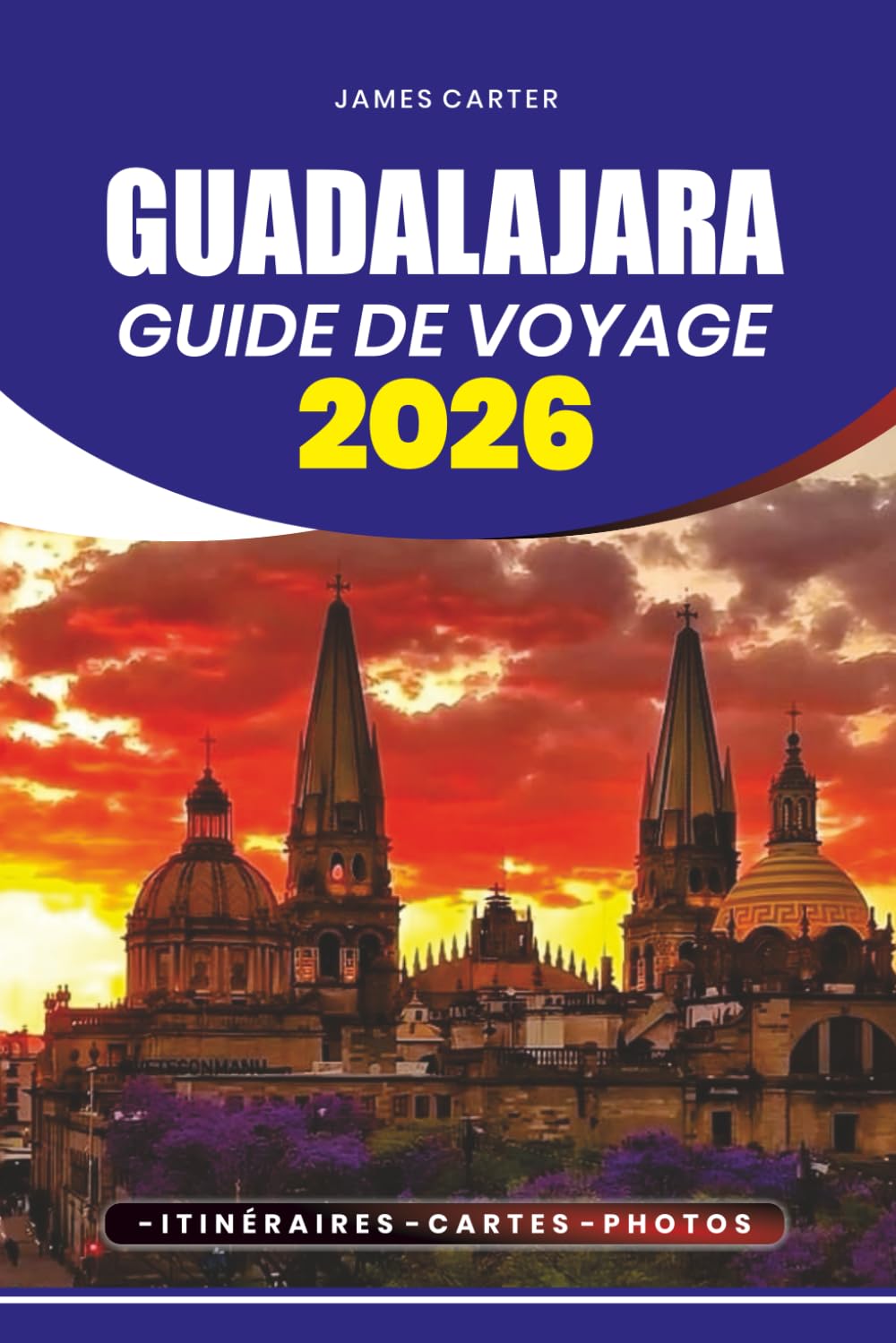 GUIDE DE VOYAGE GUADALAJARA 2026: Conseils d'initiés, itinéraires et expériences locales pour explorer la capitale culturelle du Mexique