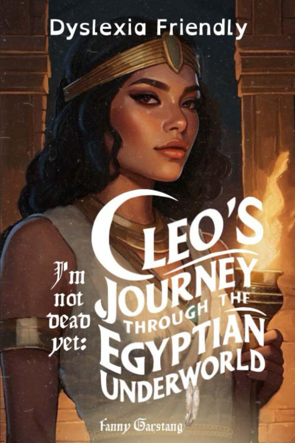 I'm not dead yet: Cleo's journey through the Egyptian Underworld: Dyslexic Friendly edition
