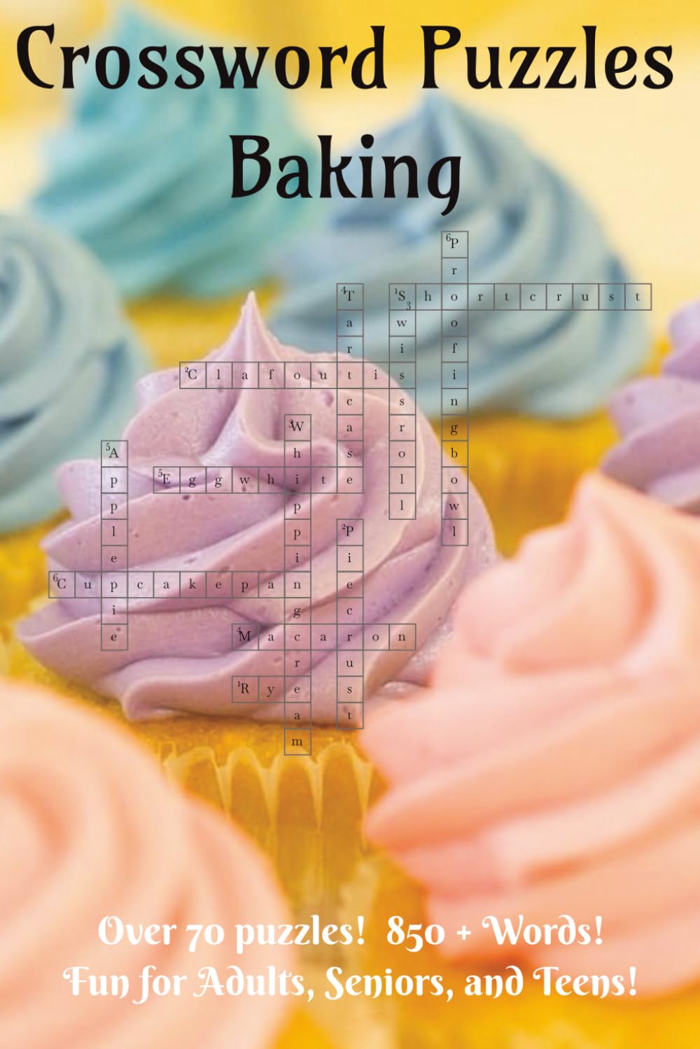 Crossword Puzzles Baking: about Baked Foods, Utensils, and Ingredients | 6X9 inches | 75 puzzles | 850 + Clues | Great for Seniors, Adults and Teens! | Gift for Vacations, Holidays and Relaxation
