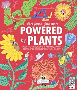 Book cover Powered by Plants: Meet the trees, flowers, and vegetation that inspire our everyday technology (Designed by Nature)