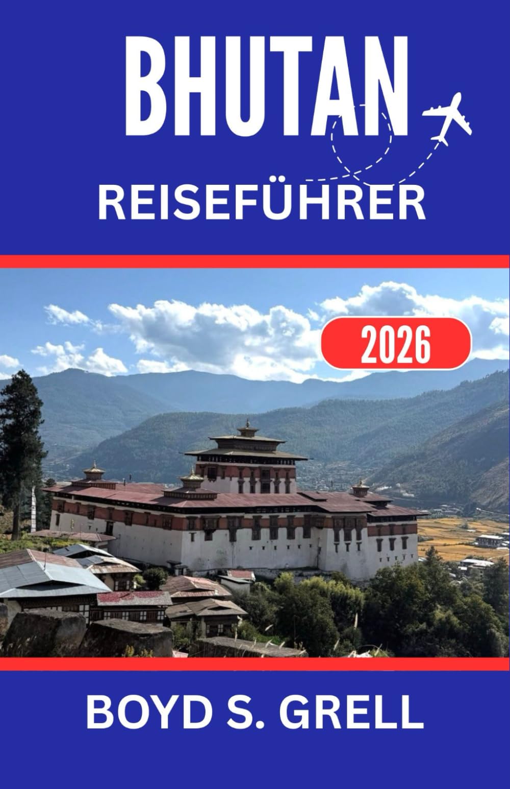 BHUTAN REISEFÜHRER 2026: Edle Traditionen und dramatische Himalaya-Horizonte entdecken