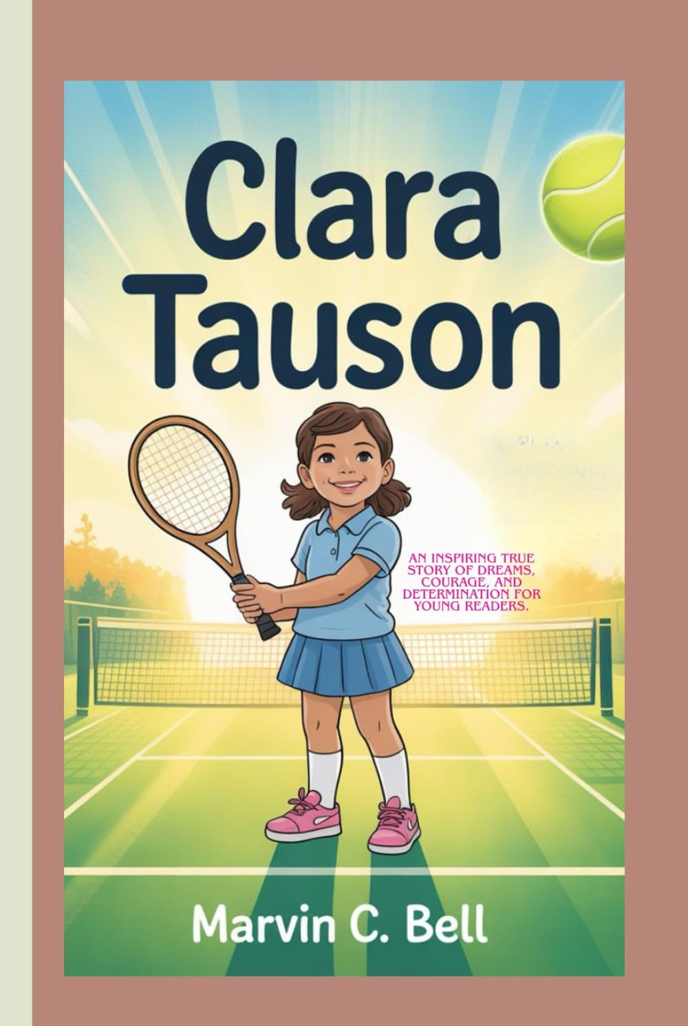 CLARA TAUSON: An inspiring true story of dreams, courage, and determination for young Readers.