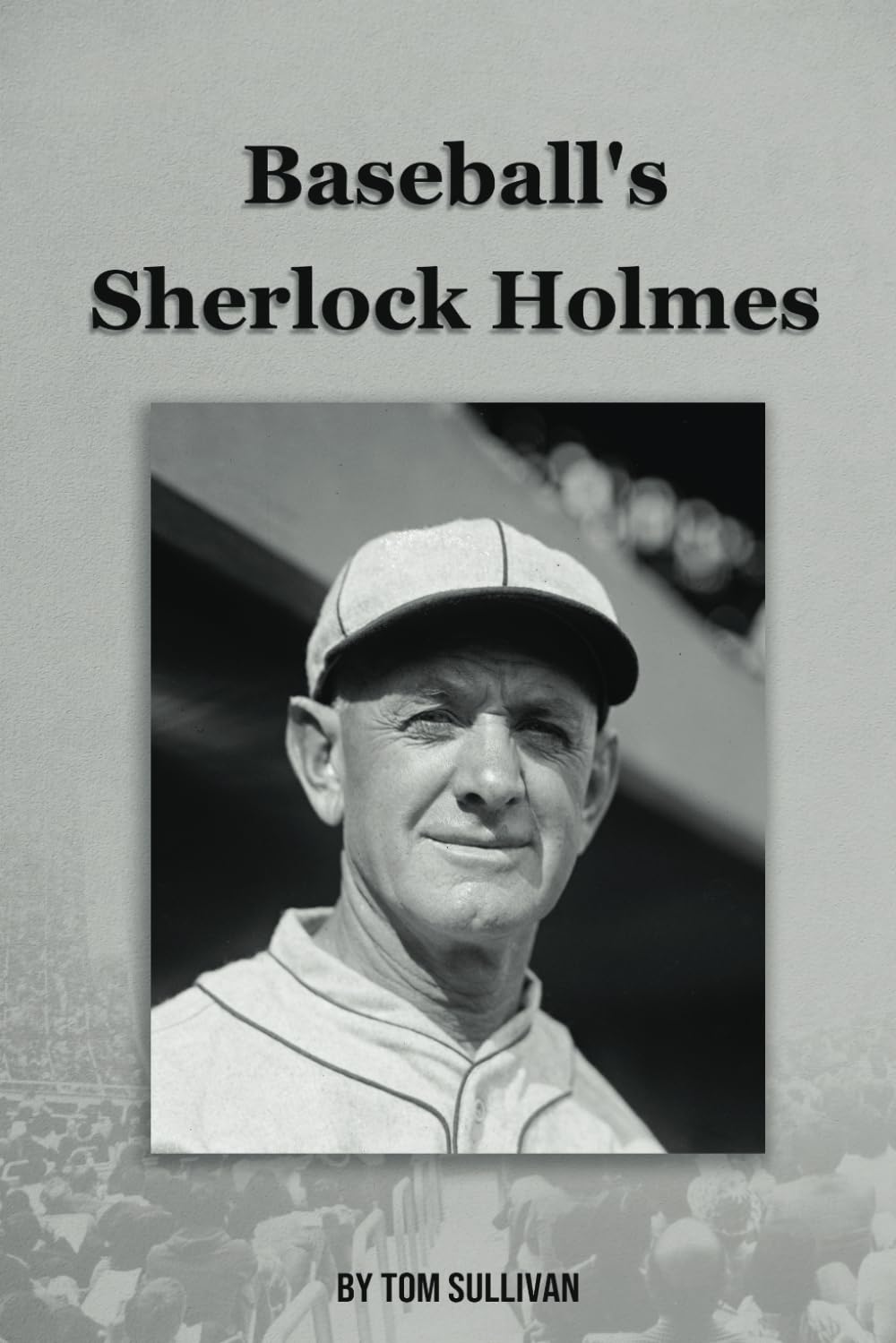 BASEBALL’S SHERLOCK HOLMES: The Biography of Danny Murphy of the Philadelphia Athletics
