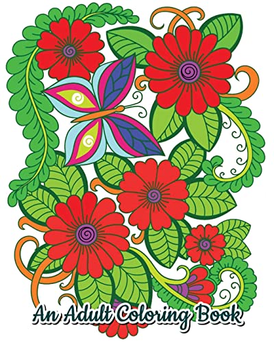 An Adult Coloring Book: Stress Relieving Flower Designs, Beautiful Flower Drawings (Perfect for Flower Lovers)