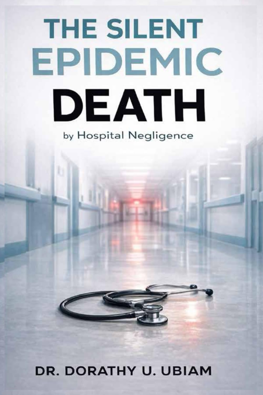 THE SILENT EPIDEMIC Death: by Hospital Negligence