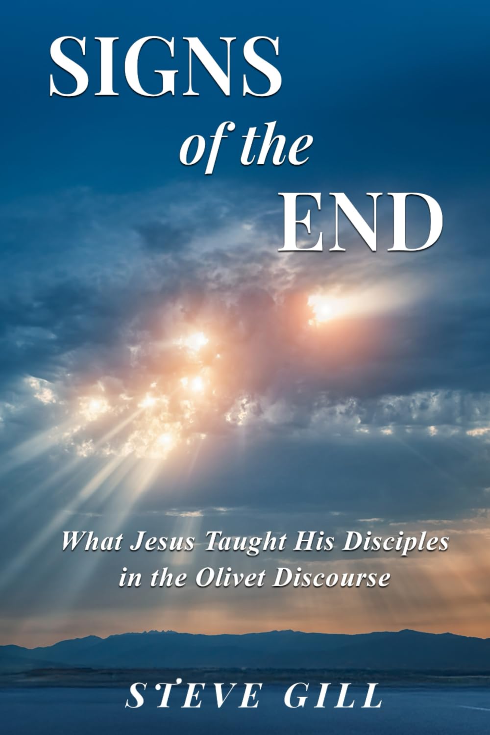Signs of the End: What Jesus Taught His Disciples in the Olivet Discourse