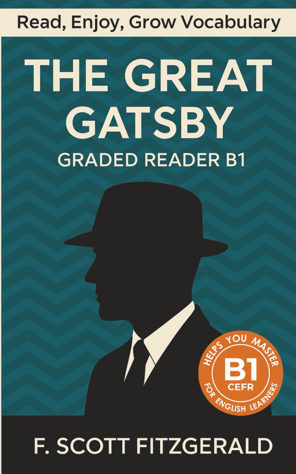 The Great Gatsby - Graded Reader B1: Retold Short Story for English Learners and Young Adult Classic Lovers – Build Vocabulary with Easy English Books (The Great Gatsby: Read &amp; Rise)