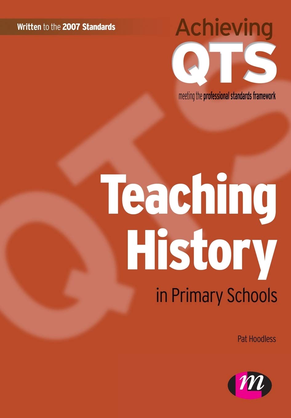 Teaching History in Primary Schools (Achieving QTS Series) By Pat Hoodless
