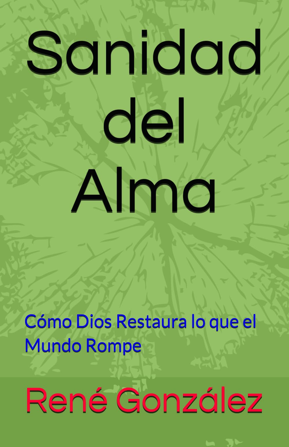 Sanidad del Alma: Cómo Dios Restaura lo que el Mundo Rompe: 5 (La Psicología del Creyente)