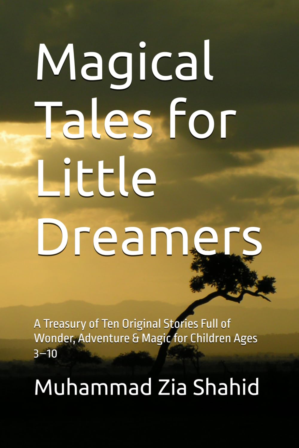 Magical Tales for Little Dreamers: A Treasury of Ten Original Stories Full of Wonder, Adventure & Magic for Children Ages 3–10