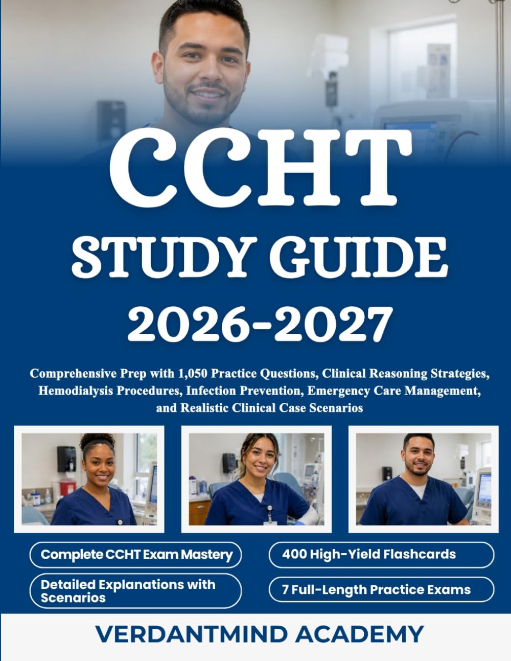 CCHT STUDY GUIDE 2026-2027: Comprehensive Prep with 1,050 Practice Questions, Clinical Reasoning Strategies, Hemodialysis Procedures, Infection ... and Realistic Clinical Case Scenarios