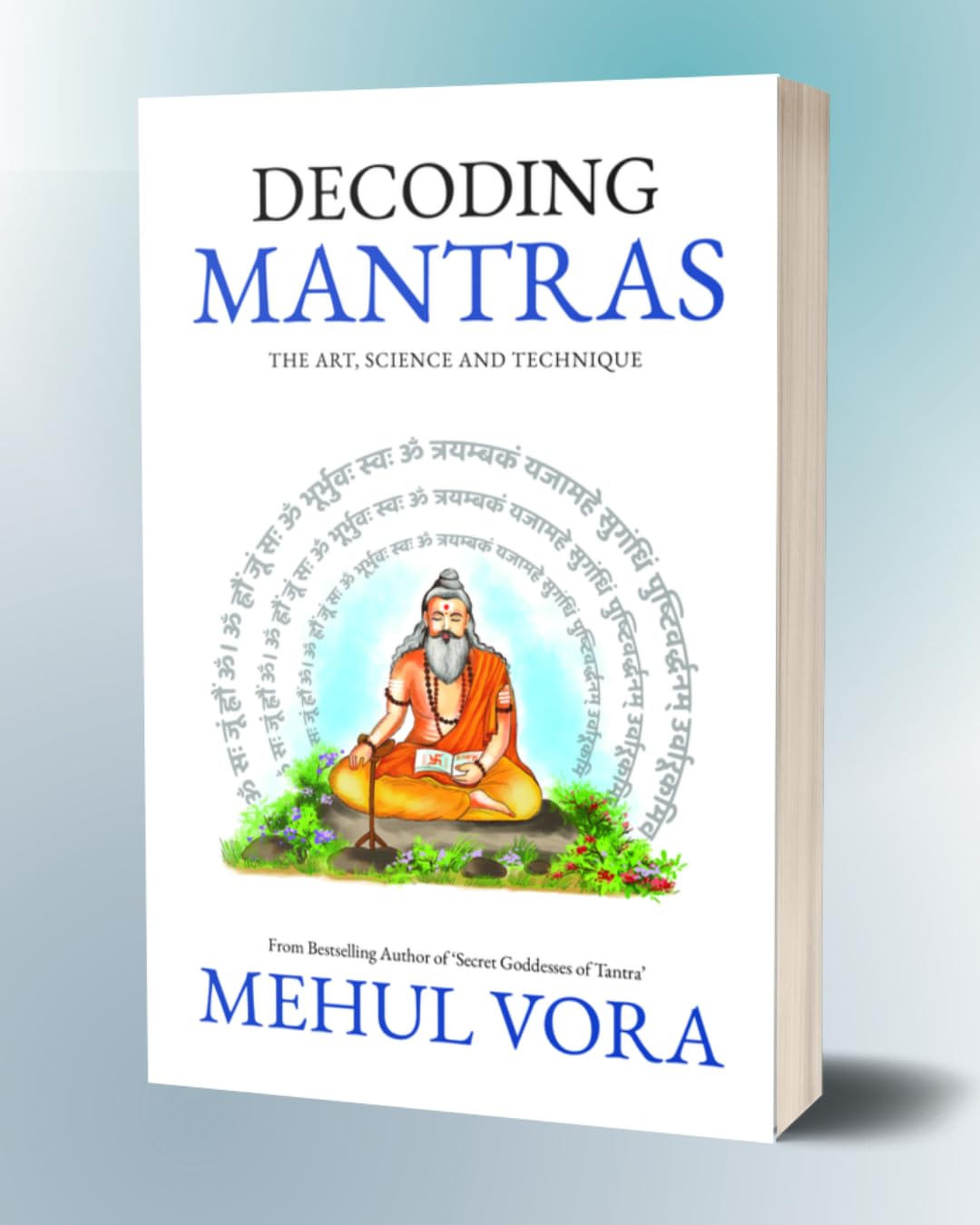 Decoding Mantras: The Art, Science and Technique: Ancient Science of Mantras, Sound Healing & Spiritual Practice | Mantra Vidya, Japa, Diksha Explained | Non-Fiction Paperback | By Mehul Vora