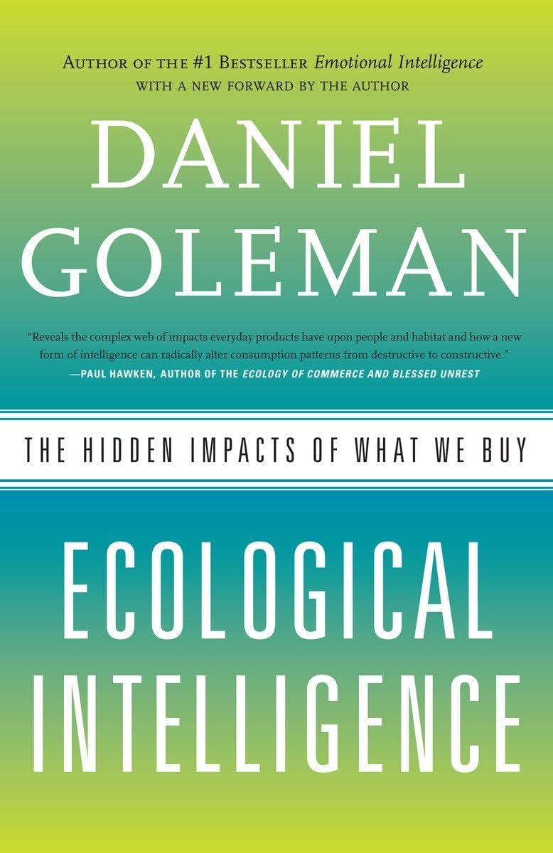 Ecological Intelligence: The Hidden Impacts of What We Buy Paperback – March 30, 2010