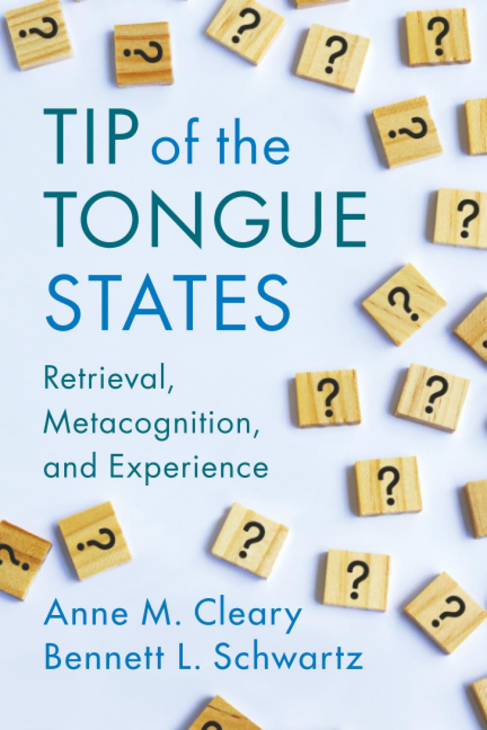Tip of the Tongue States: Retrieval, Metacognition, and Experience