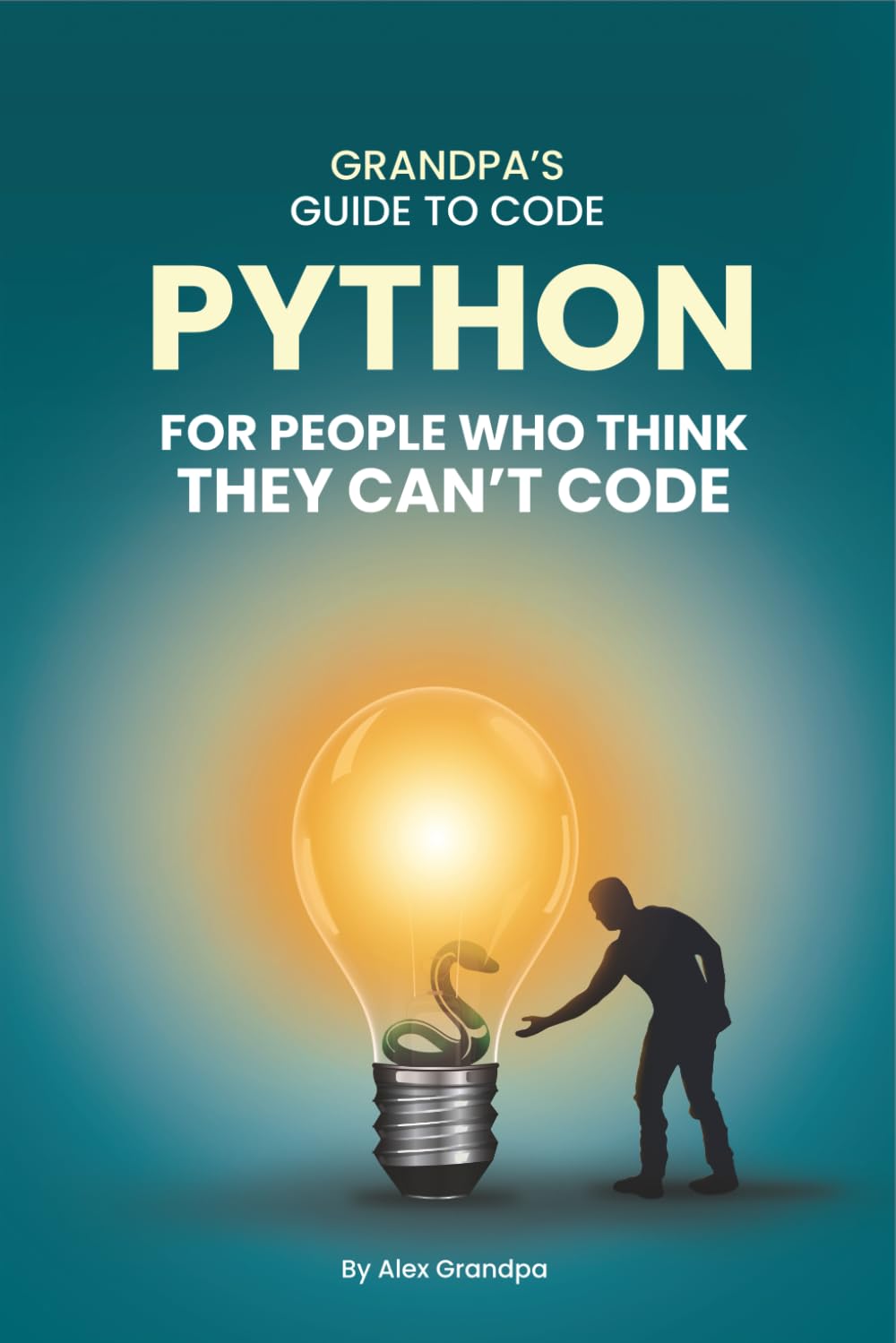 Python for People Who Think They Can't Code: Python Basics for Absolute Beginners in 2025: Understanding Core Programming Concepts and Real-World Applications for Adults Ready to Explore Tech
