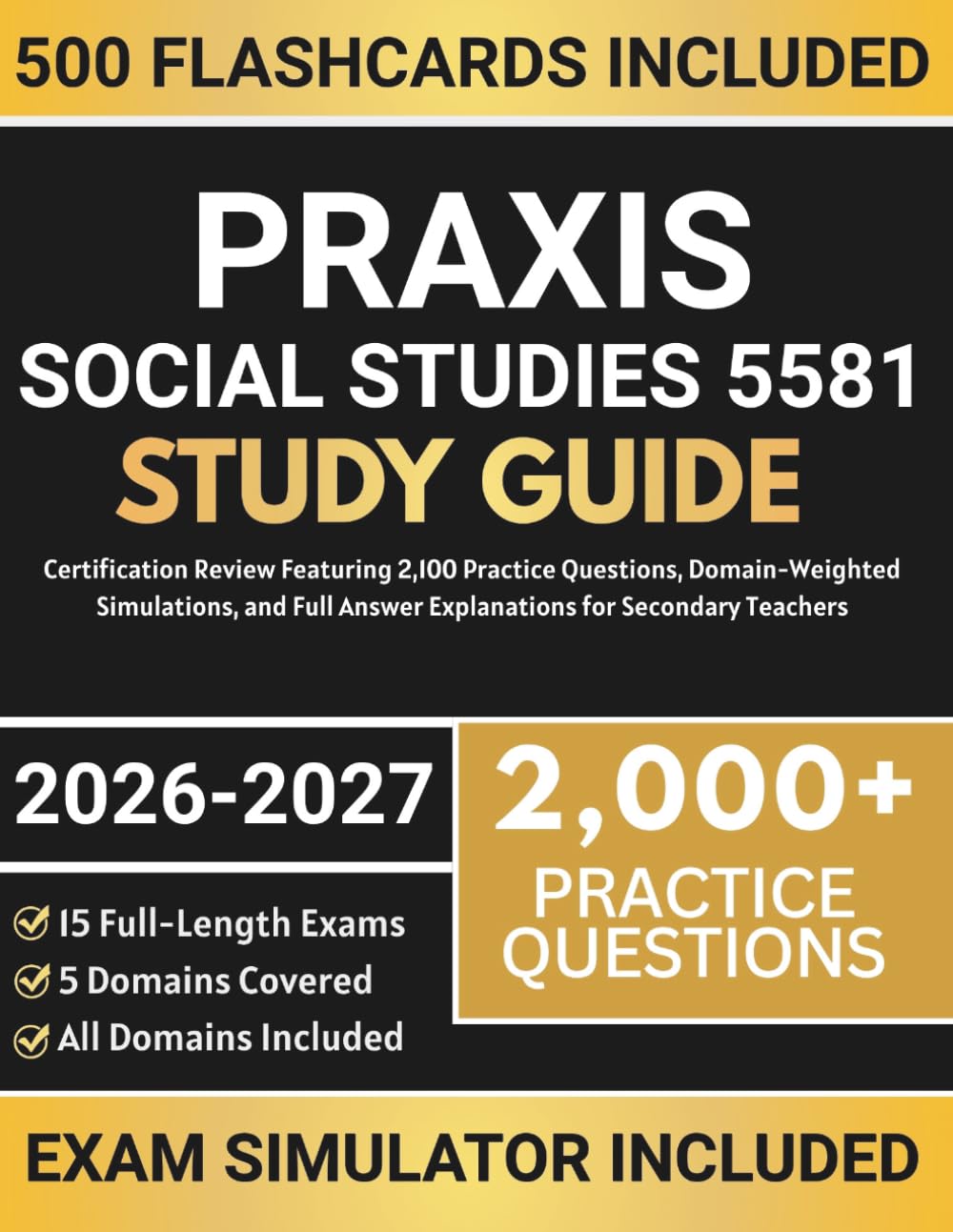 Praxis Social Studies 5581 Study Guide 2026-2027: Certification Review Featuring 2,100 Practice Questions, Domain-Weighted Simulations, and Full Answer Explanations for Secondary Teachers