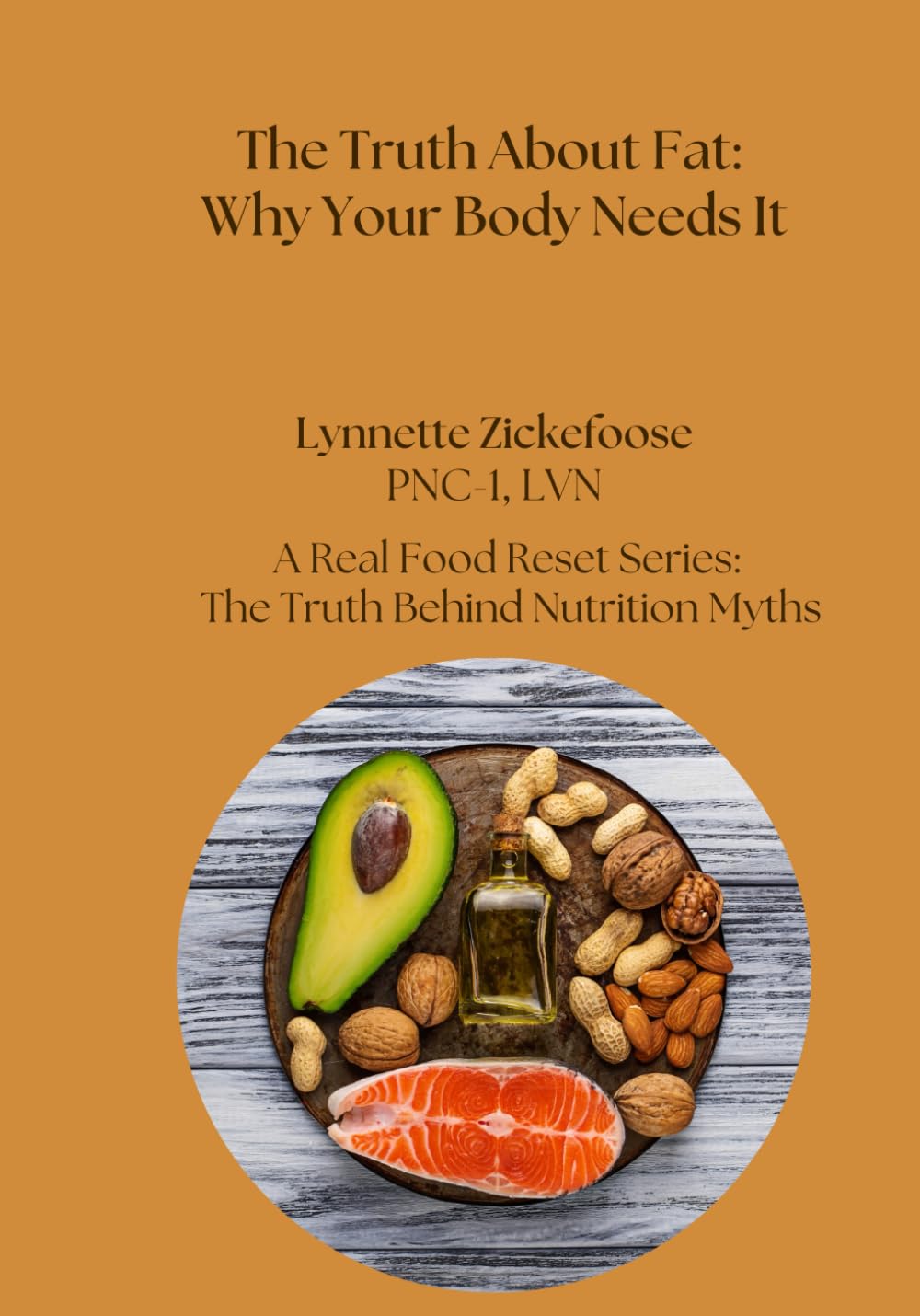 The Truth About Fat: Why Your Body Needs It (A Real Food Reset Series: The Truth Behind Nutrition Myths)