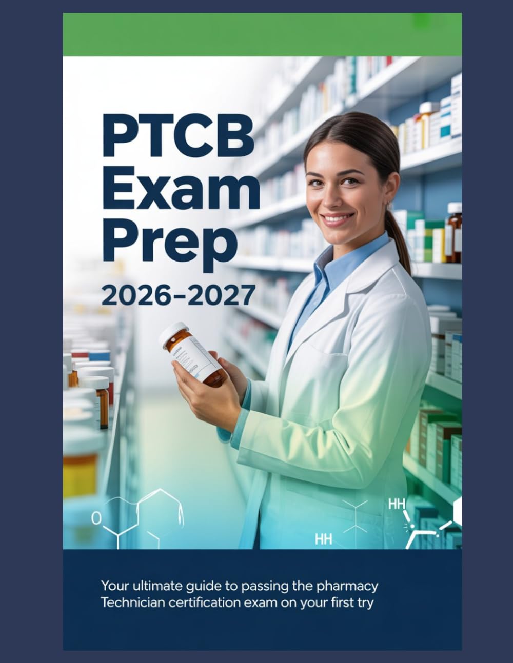 PTCB Exam Prep 2026-2027: Your Ultimate Guide to Passing the Pharmacy Technician Certification Exam on Your First Try