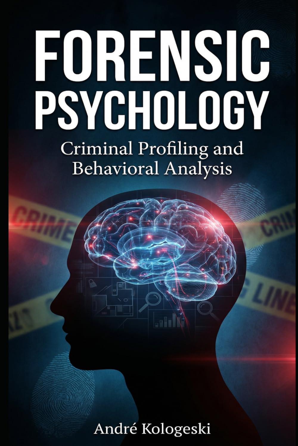 Forensic Psychology: Criminal Profiling and Behavioral Analysis (Criminal Justice Exposed)