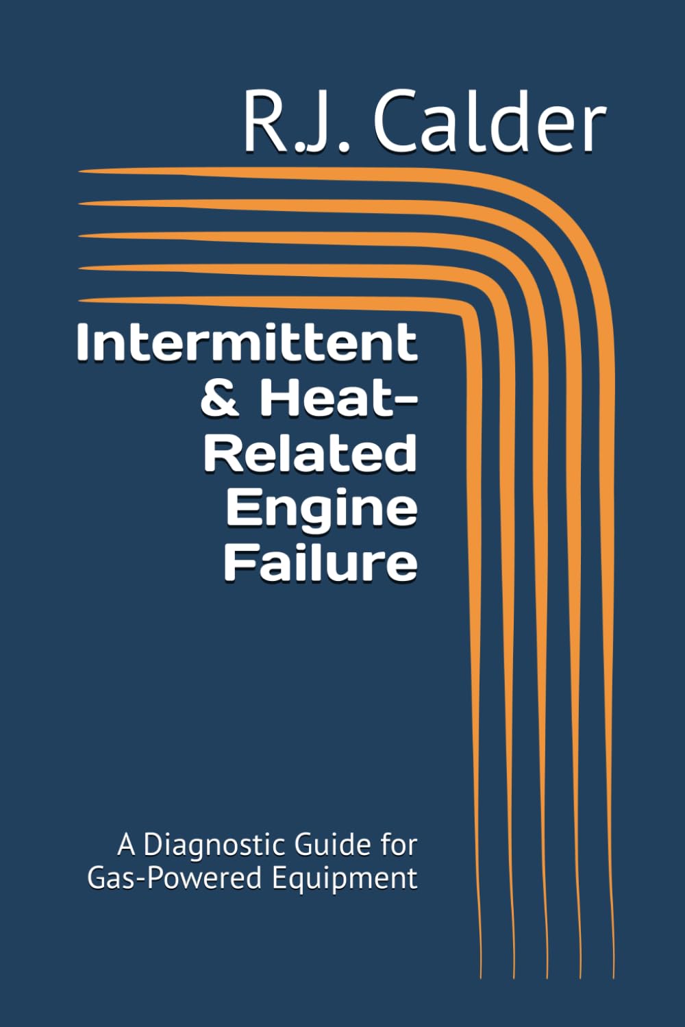 Intermittent & Heat-Related Engine Failures: A Diagnostic Guide for Gas-Powered Equipment (Small Engine Failure Diagnostics Series)