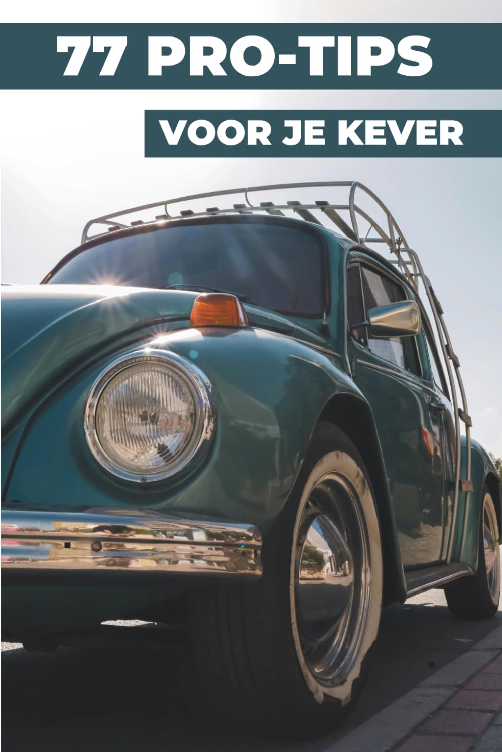 77 TIPS VOOR JE VW KEVER: Dit nieuwe boek onthult de best bewaarde geheimen van de wereld van de Volkswagen Kever.