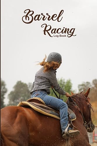 Barrel Racing Log Book: Barrel Racer Journal, Diary And Tracker │ Horse Lovers Gift │ Pole Bending Diary for Rodeo Cowgirls
