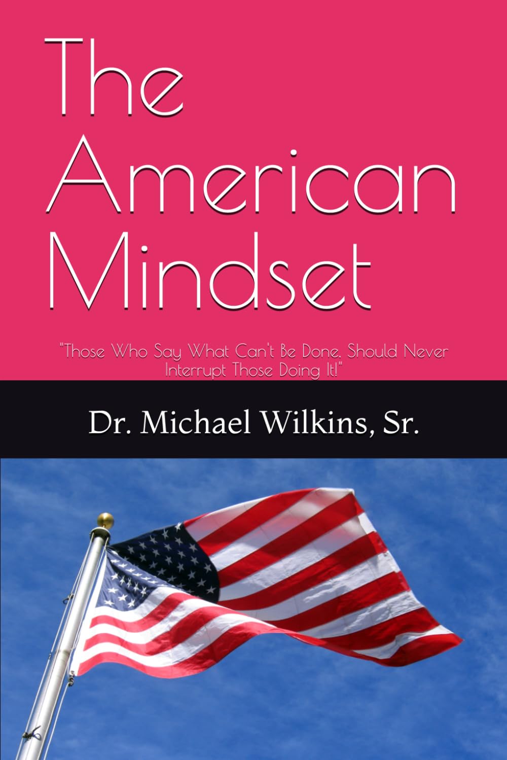 The American Mindset: "Those Who Say What Can't Be Done, Should Never Interrupt Those Doing It!"