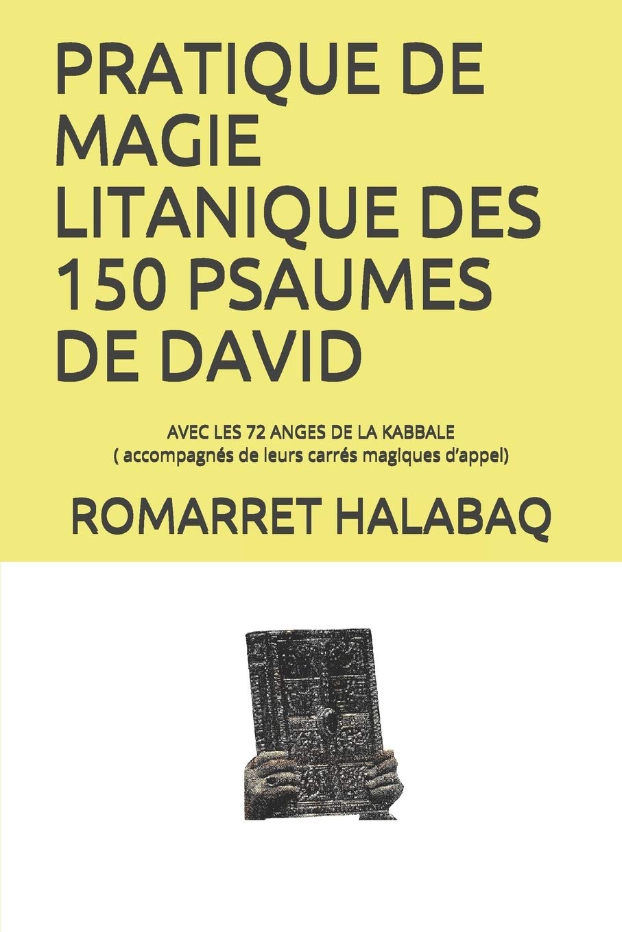 Les 150 Psaumes De David Pdf Gratuit PRATIQUE DE MAGIE LITANIQUE DES 150 PSAUMES DE DAVID: AVEC LES 72 ANGES DE  LA KABBALE ( accompagnés de leurs carrés magiques d'appel) : HALABAQ,  ROMARRET: Amazon.ca: Livres