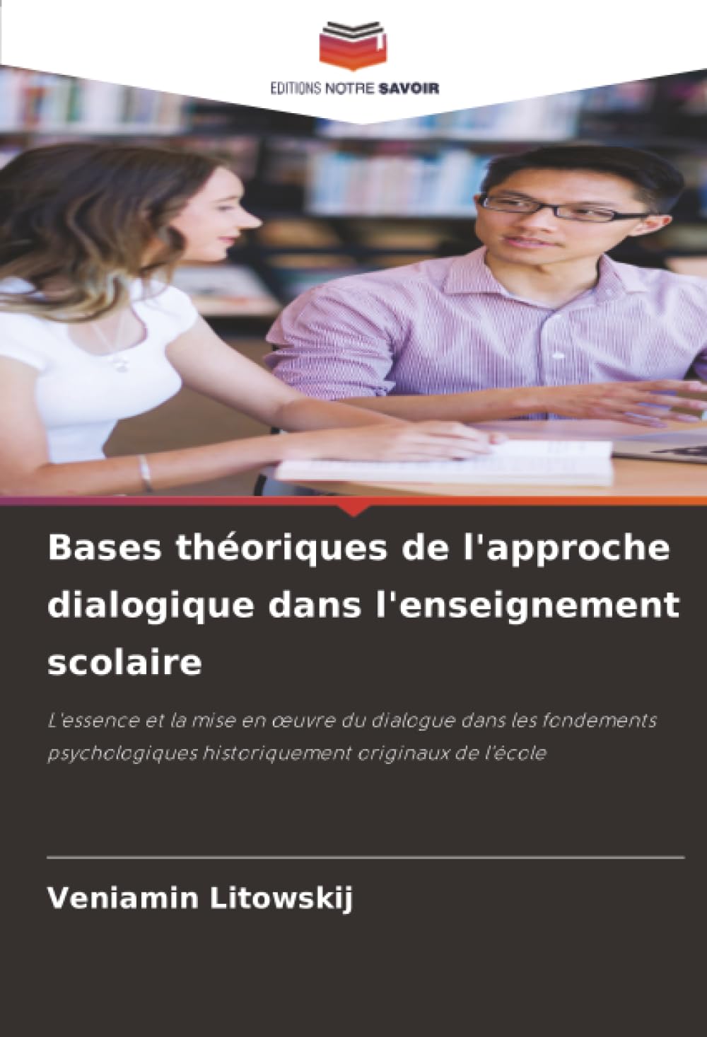 Bases théoriques de l'approche dialogique dans l'enseignement scolaire: L'essence et la mise en œuvre du dialogue dans les fondements psychologiques historiquement originaux de l'école