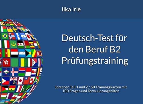 Deutsch-Test für den Beruf B2 Prüfungstraining: Sprechen Teil 1 und 2 / 50 Trainingskarten mit Formulierungshilfen