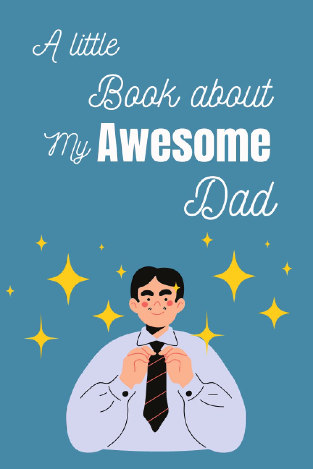 A little book about my awesome dad: A perfect lined notebook for father.