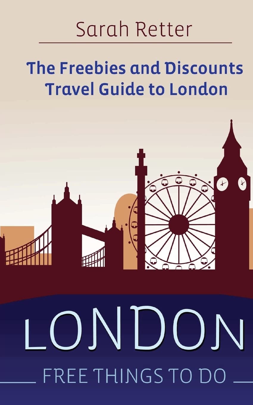 London: Free Things To Do: The freebies and discounts travel guide to London (FREEBIES FOR TRAVELERS)