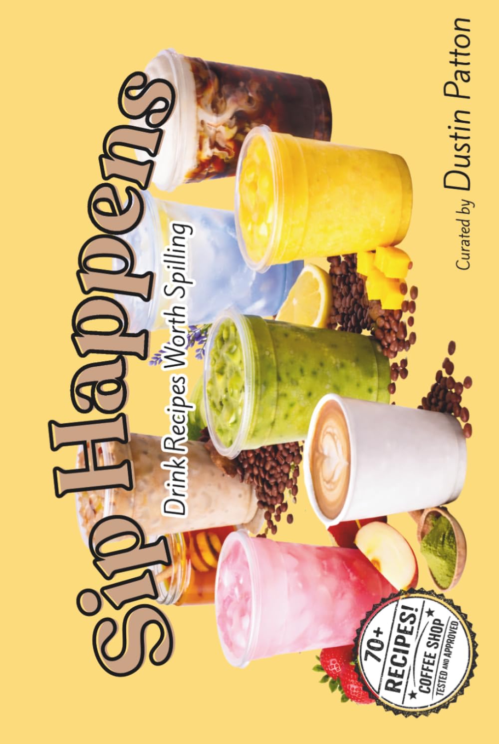 Sip Happens: Drink Recipes Worth Spilling (70+ Drink Recipes - Coffee Shop Tested and Approved)      Hardcover – March 14, 2026