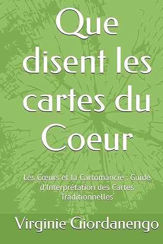 Que disent les cartes du Coeur: Les Cœurs et la Cartomancie : Guide d'Interprétation des Cartes Traditionnelles