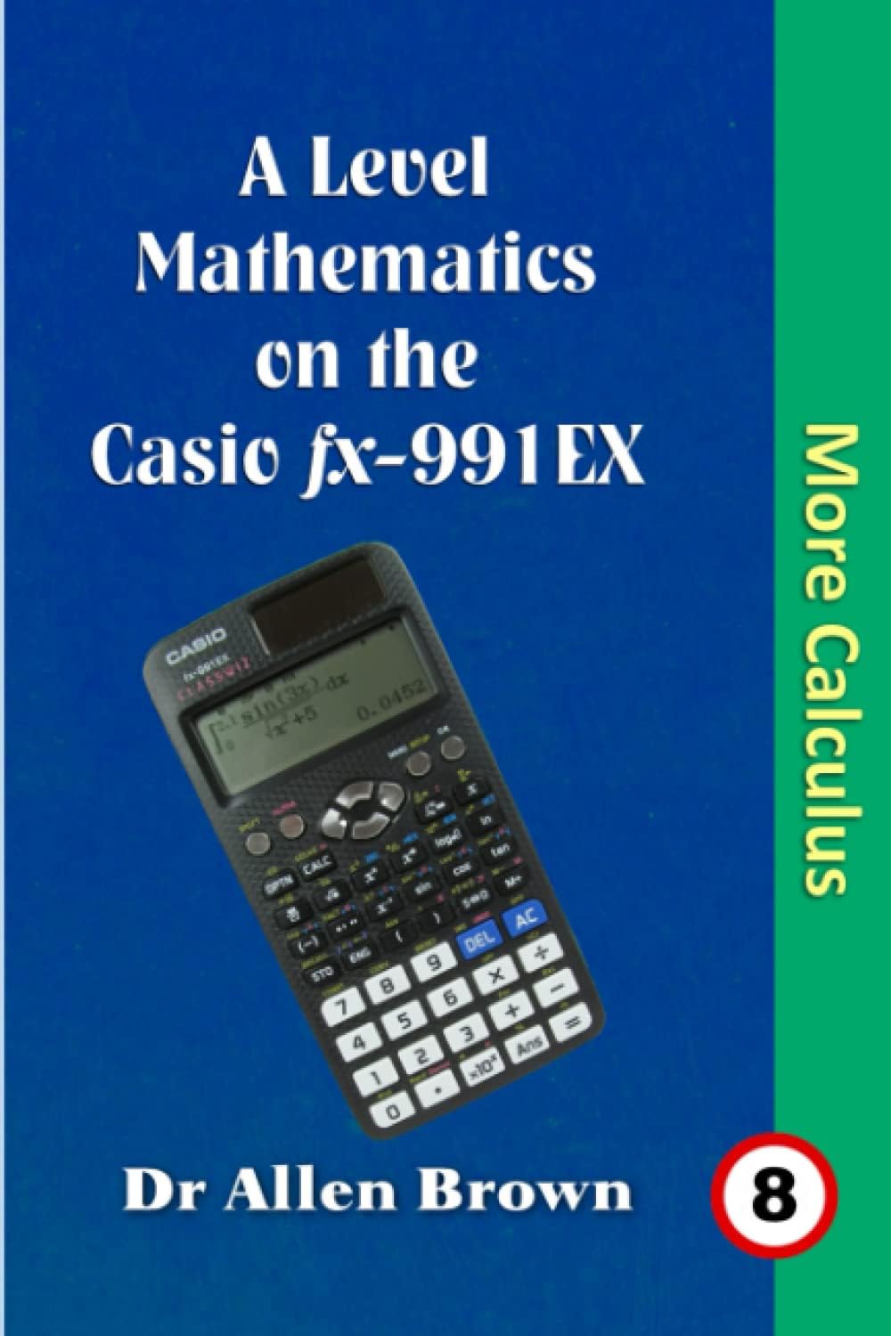 A Level Mathematics on the Casio fx-991EX More Calculus Paperback – 22 July 2022