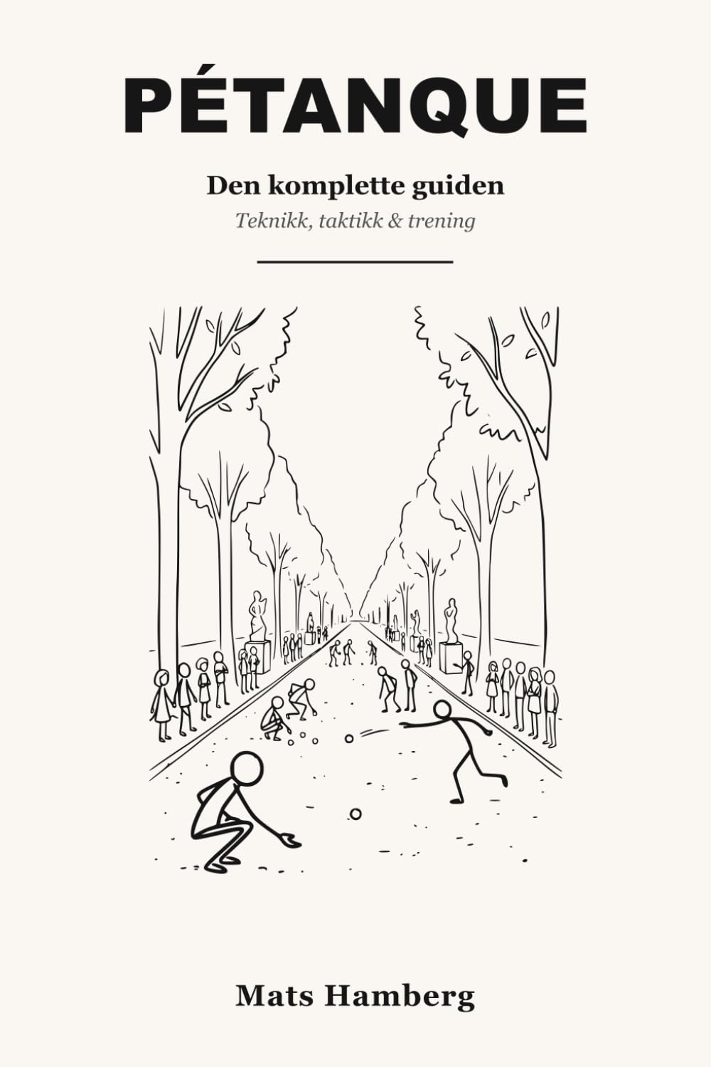 PETANQUE: Den komplette guiden Teknikk, taktikk & trening