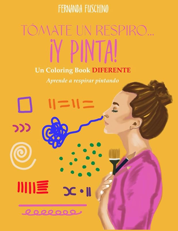 Tómate un respiro… Y pinta!: Aprende a respirar mientras pintas (Spanish Edition)