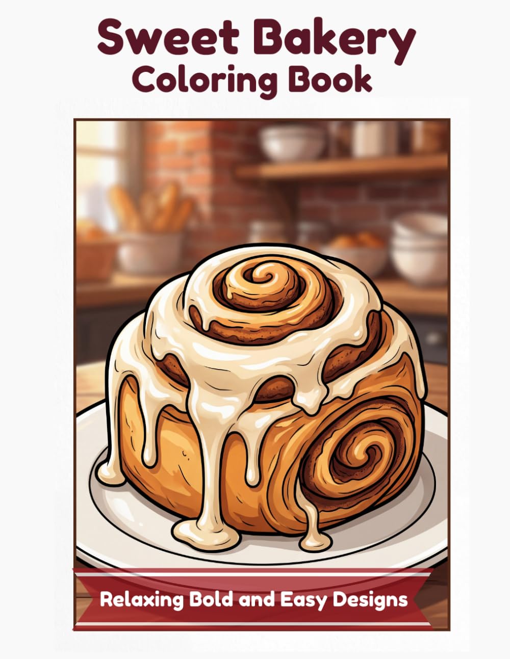 Sweet Bakery Coloring Book: Relaxing Bold and Easy Designs: Simple and Satisfying Sweets for Stress Relief and Anxiety Relief (A Sweet Escape Series)