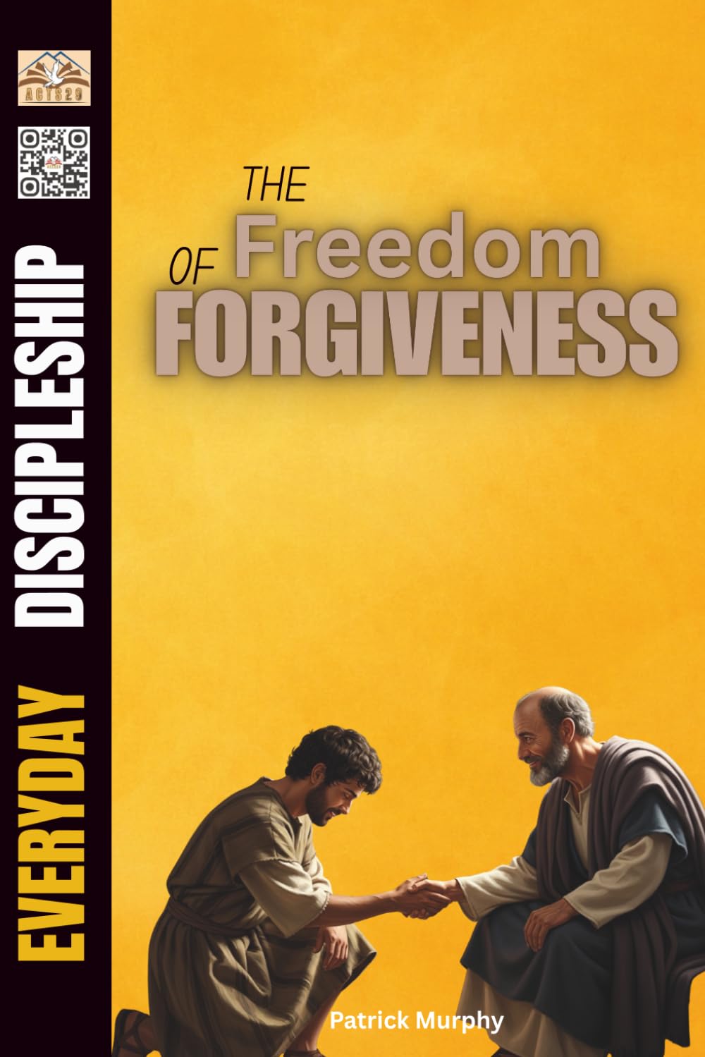 The Freedom of Forgiveness: The Decision That Changes Everything for You (Everyday Discipleship)